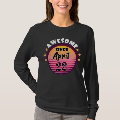 Awesome Since April 22 Birthday 22nd April Vintage T_Shirt