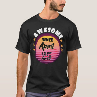 Awesome Since April 25 Birthday 25th April Vintage T-Shirt
