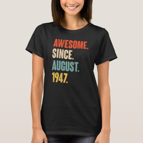 Awesome Since August 1947  75 Year Old 75th Birthd T_Shirt