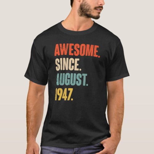 Awesome Since August 1947  75 Year Old 75th Birthd T_Shirt