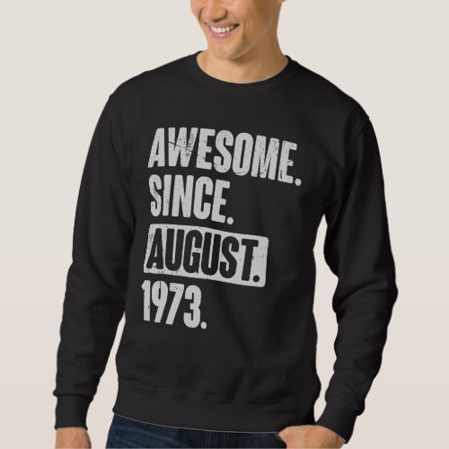 Awesome Since August 1973 49 Year Old 49th Birthda Sweatshirt