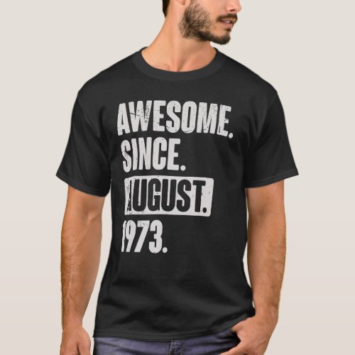 Awesome Since August 1973 49 Year Old 49th Birthda T_Shirt