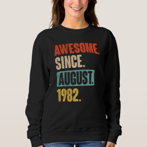 Awesome Since August 1982  40 Year Old 40th Birthd Sweatshirt