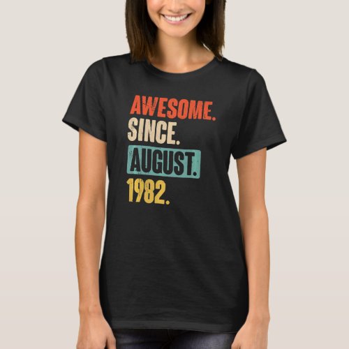 Awesome Since August 1982  40 Year Old 40th Birthd T_Shirt