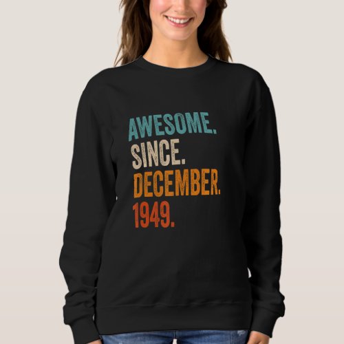 Awesome Since December 1949 73rd Birthday Sweatshirt