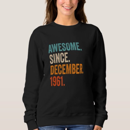 Awesome Since December 1961 61st Birthday Sweatshirt