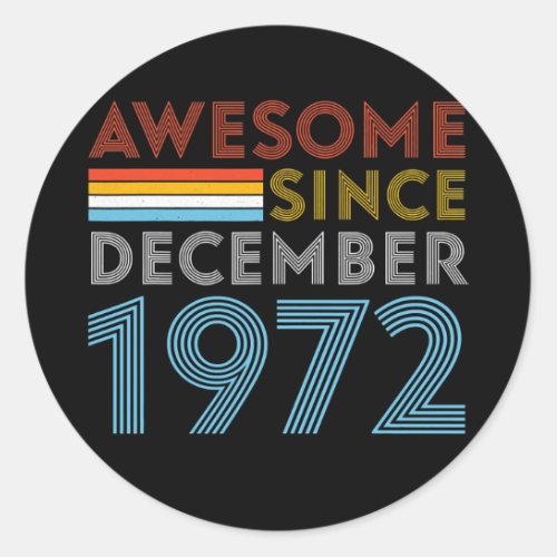 Awesome Since December 1972 Birthday 50 Year Olds Classic Round Sticker