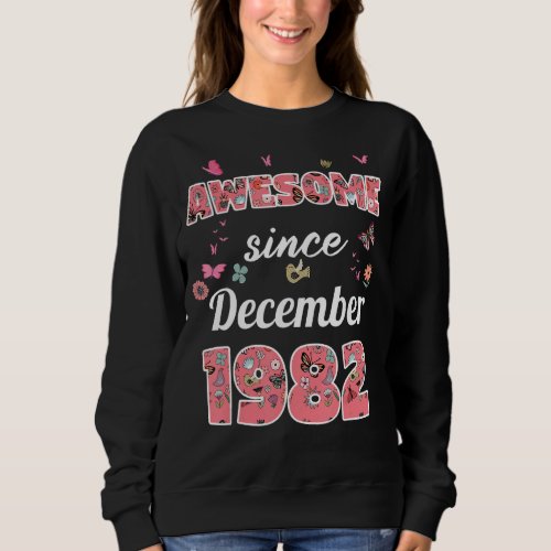 Awesome since December 1982 flowers 1982 December  Sweatshirt