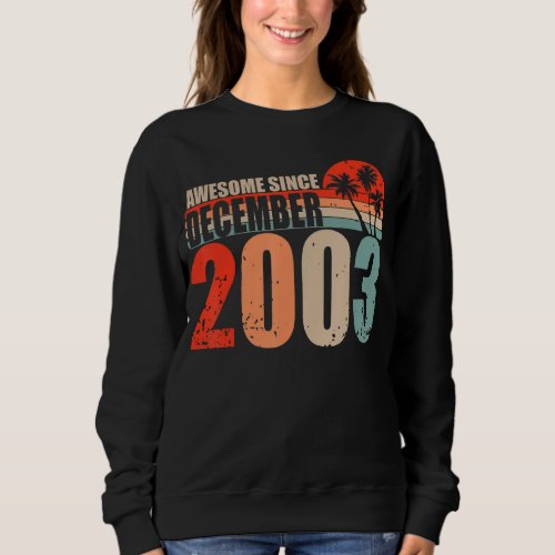Awesome Since December 2003 Vintage 03   Birthday Sweatshirt