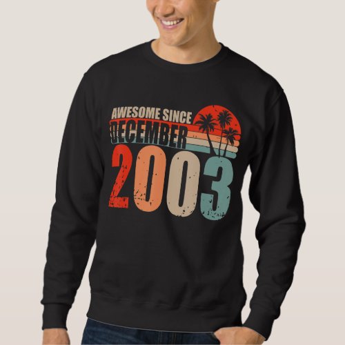 Awesome Since December 2003 Vintage 03   Birthday Sweatshirt