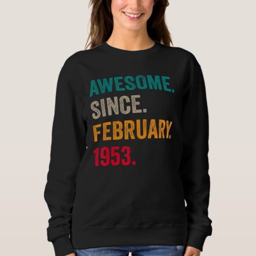Awesome Since February 1953 70th Birthday 70 Years Sweatshirt