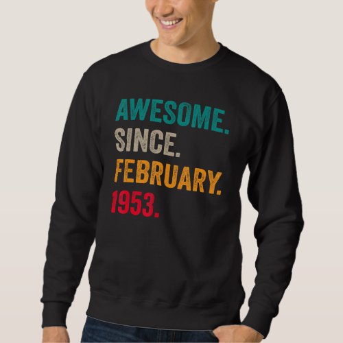 Awesome Since February 1953 70th Birthday 70 Years Sweatshirt