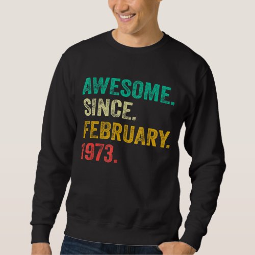 Awesome Since February 1973 50 Year Old 50th Birth Sweatshirt