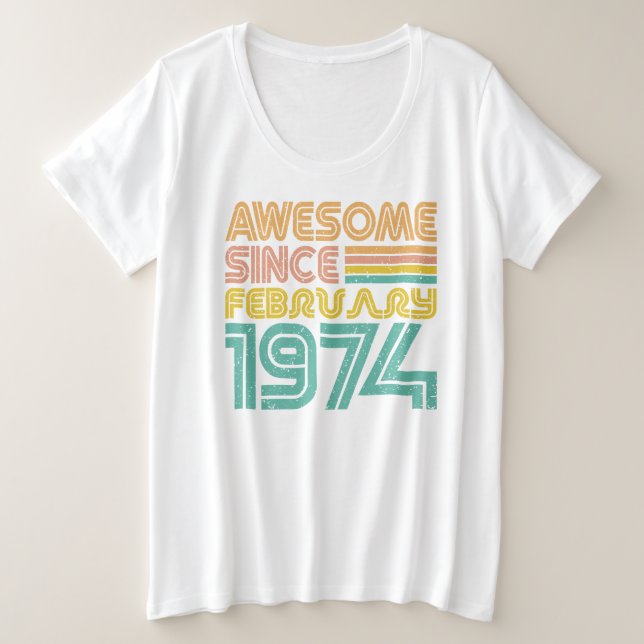 Awesome since February 1974, Birth year  Plus Size T-Shirt (Design Front)