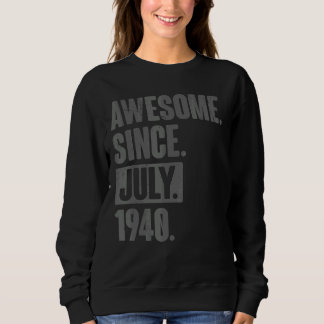 Awesome Since July 1940 82 Year Old 82nd Birthday Sweatshirt