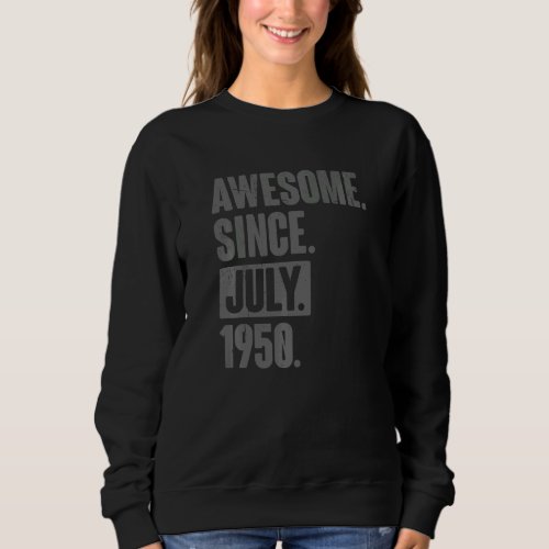 Awesome Since July 1950  72 Year Old 72nd Birthday Sweatshirt