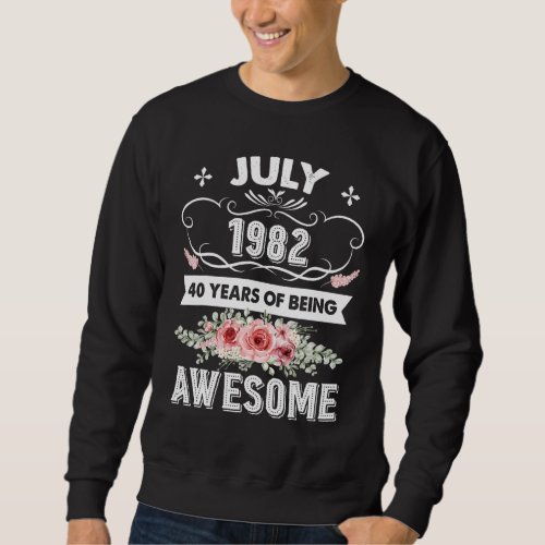 Awesome Since July 1982 40th Birthday   40 Years O Sweatshirt