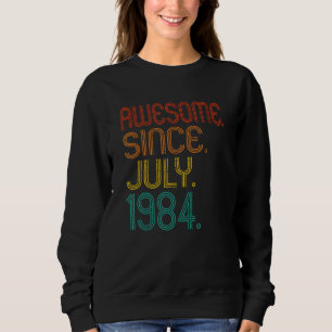 Awesome Since July 1984 Anniversary Birthday 1984 Sweatshirt