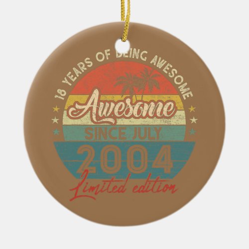 Awesome Since July 2004 18 Year Old 18 Birthday  Ceramic Ornament