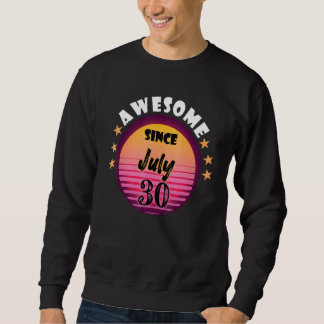 Awesome Since July 30 Birthday 30th July Vintage Sweatshirt