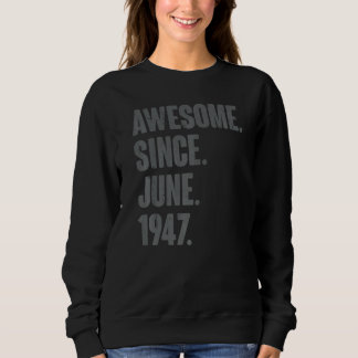 Awesome Since June 1947 75 Year Old 75th Birthda Sweatshirt