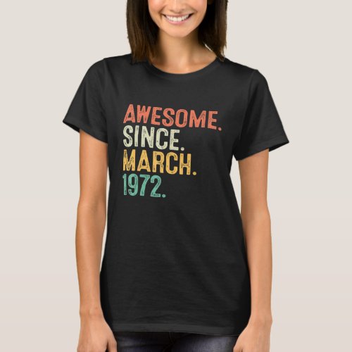 Awesome Since March 1972 Bday 50th Birthday 50 Yea T_Shirt