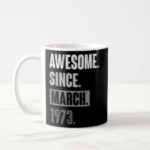 Awesome Since March 1973   Birthday 50th Decoratio Coffee Mug