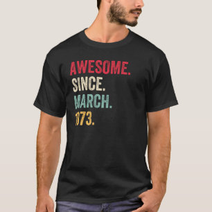 Awesome Since March 1973 Birthday T-Shirt