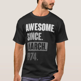 Awesome Since March 1974 Birthday 49th Decoratio T-Shirt