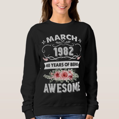 Awesome Since March 1982 40th Birthday  40 Years O Sweatshirt