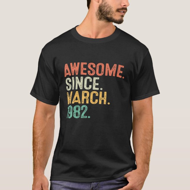 Awesome Since March 1982 40Th Birthday 40 Years Ol T-Shirt (Front)