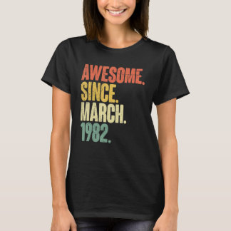 Awesome Since March 1982 40th Birthday 40 Years Ol T-Shirt