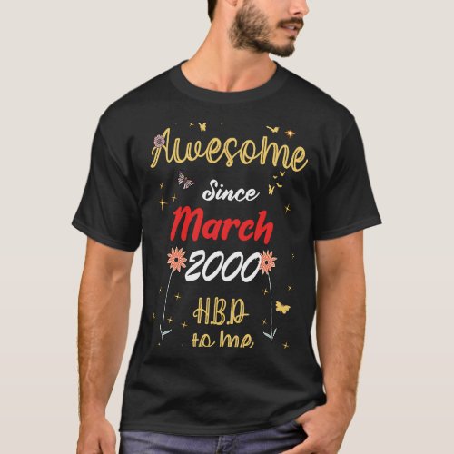 Awesome Since March 2000 Birthday Cute Flowers 200 T_Shirt