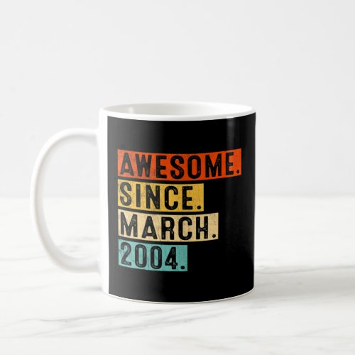 Awesome Since March 2004 19 Years Old 19th Birthda Coffee Mug