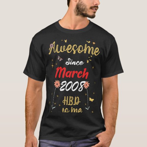 Awesome Since March 2008 Birthday Cute Flowers 200 T_Shirt