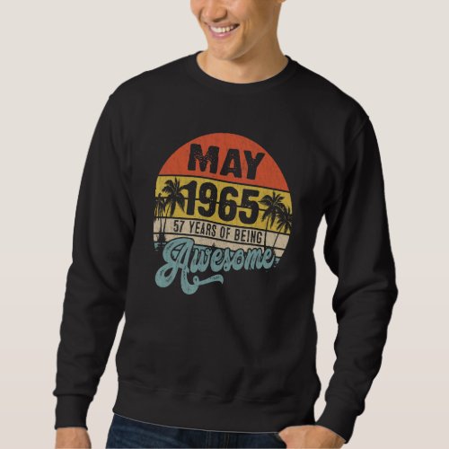 Awesome Since May 1965 57 Years Old 57th Birthday Sweatshirt