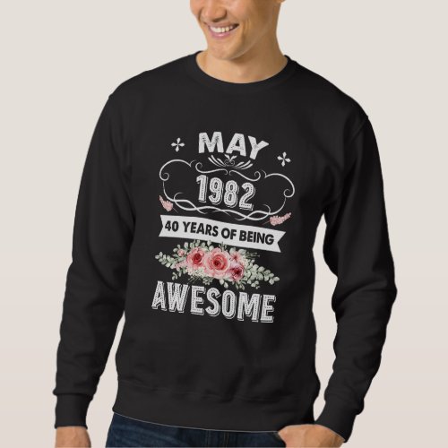 Awesome Since May 1982 40th Birthday  40 Years Old Sweatshirt