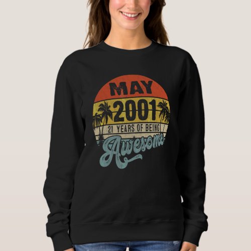 Awesome Since May 2001 21 Years Old 21st Birthday Sweatshirt