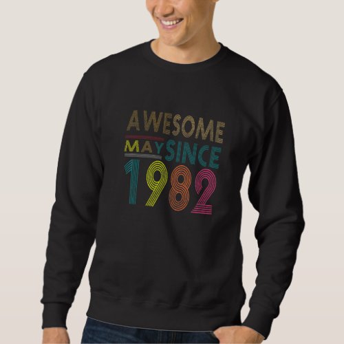 Awesome Since May Born In 1982 Vintage 40nd Birthd Sweatshirt