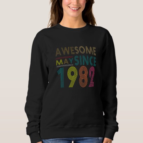 Awesome Since May Born In 1982 Vintage 40nd Birthd Sweatshirt