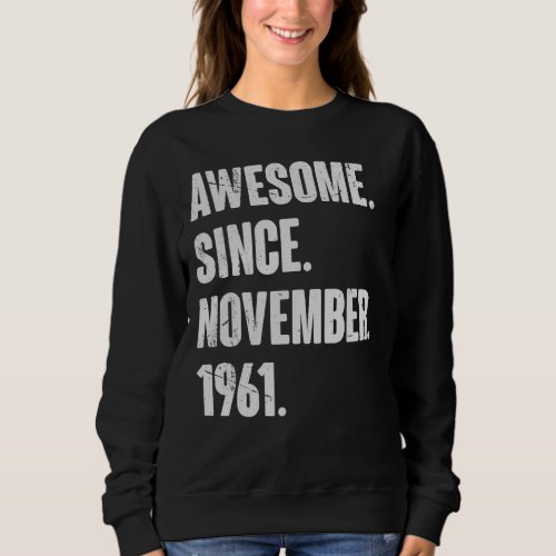 Awesome Since November 1961 61 Year Old 61st Birth Sweatshirt