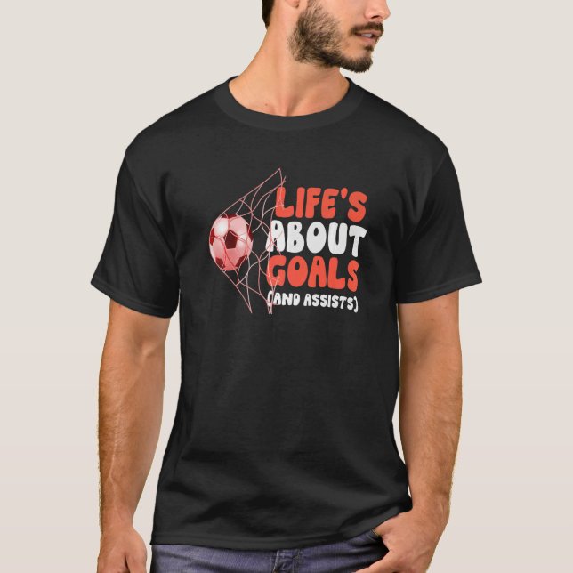 Awesome Soccer   Life's About Goals And Assists T-Shirt (Front)
