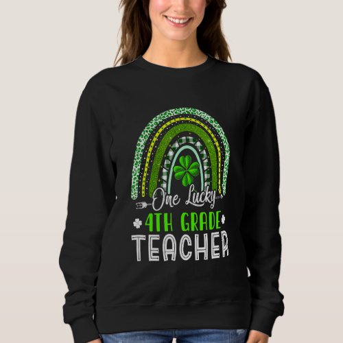 Awesome St Patricks Day Fourth Grade Teacher Rainb Sweatshirt