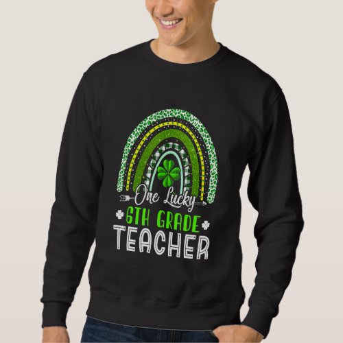 Awesome St Patricks Day Sixth Grade Teacher Rainbo Sweatshirt