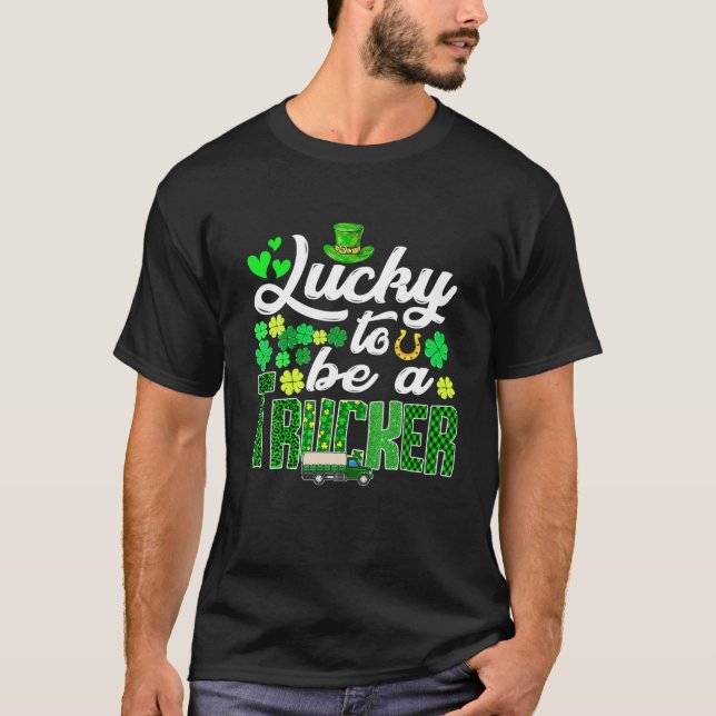 Awesome St. Patricks Day To Be A Trucker Funny Out T-Shirt (Front)