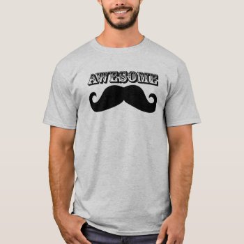 Awesome Stache T-shirt by Shirtuosity at Zazzle