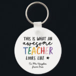 Awesome teacher modern typography rainbow gift  keychain<br><div class="desc">This is what an awesome teacher looks like. Awesome teacher modern typography gift. With hand lettered modern fun script,   and space for their name and the name of your child. The perfect end of year,  Christmas or holiday gift for your favorite teacher.</div>