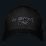 Awesome Today Inspirational Quote in Black Embroidered Baseball Cap<br><div class="desc">Simple inspirational quote in black - be awesome today.</div>