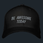 Awesome Today Inspirational Quote in Black Embroidered Baseball Cap<br><div class="desc">Simple inspirational quote in black - be awesome today.</div>