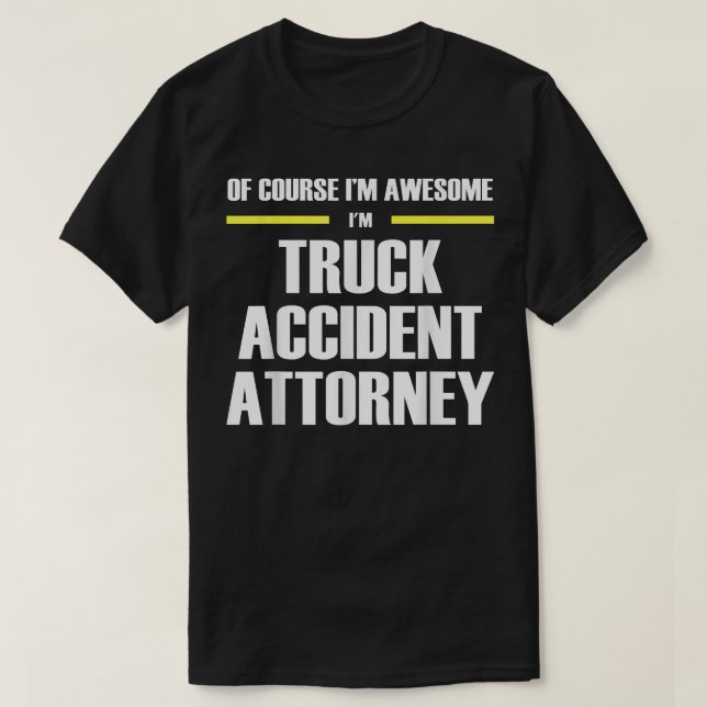 Awesome Truck Accident Attorney  T-Shirt (Design Front)